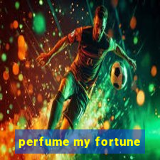 perfume my fortune